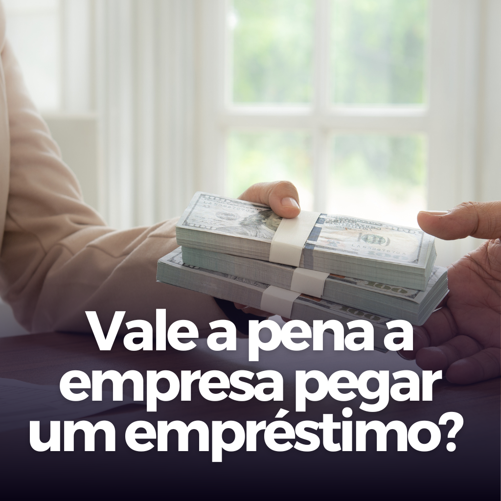 No momento, você está visualizando Quando vale a pena a empresa pegar um empréstimo?